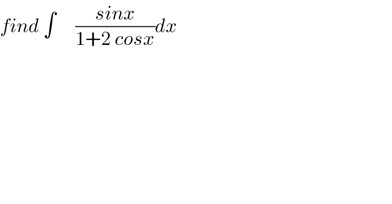 find ∫     ((sinx)/(1+2 cosx))dx  