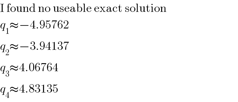 I found no useable exact solution  q_1 ≈−4.95762  q_2 ≈−3.94137  q_3 ≈4.06764  q_4 ≈4.83135  