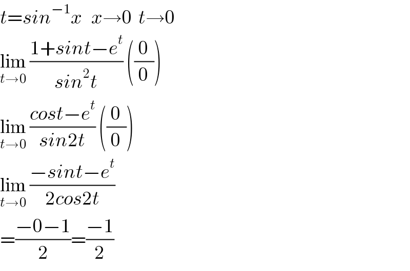 t=sin^(−1) x   x→0  t→0  lim_(t→0)  ((1+sint−e^t )/(sin^2 t)) ((0/0))  lim_(t→0)  ((cost−e^t )/(sin2t)) ((0/0))  lim_(t→0)  ((−sint−e^t )/(2cos2t))  =((−0−1)/2)=((−1)/2)  