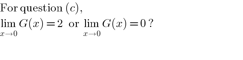 For question (c),  lim_(x→0)  G(x) = 2   or  lim_(x→0)  G(x) = 0 ?  