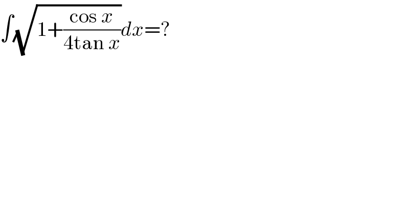 ∫(√(1+((cos x)/(4tan x))))dx=?  
