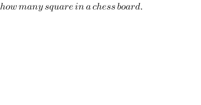 how many square in a chess board.  