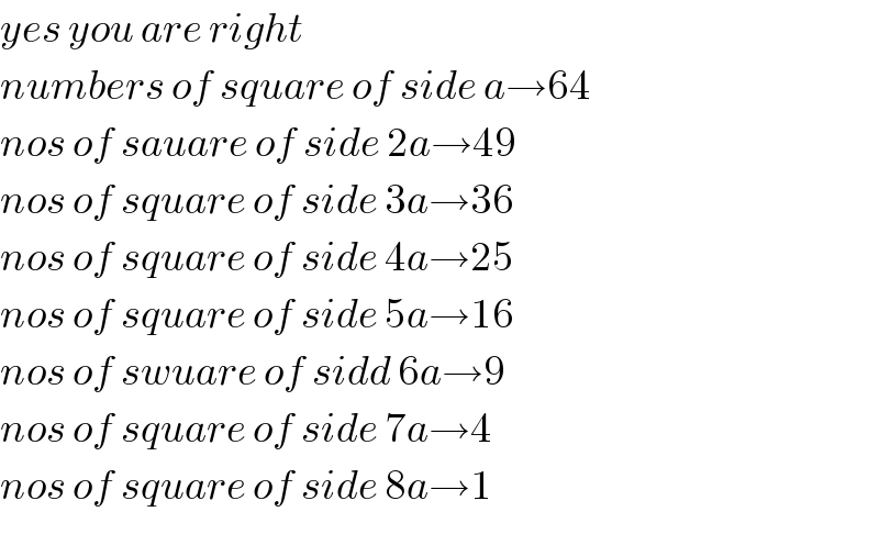 yes you are right  numbers of square of side a→64  nos of sauare of side 2a→49  nos of square of side 3a→36  nos of square of side 4a→25  nos of square of side 5a→16  nos of swuare of sidd 6a→9  nos of square of side 7a→4  nos of square of side 8a→1  