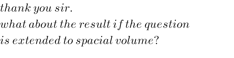 thank you sir.  what about the result if the question  is extended to spacial volume?  