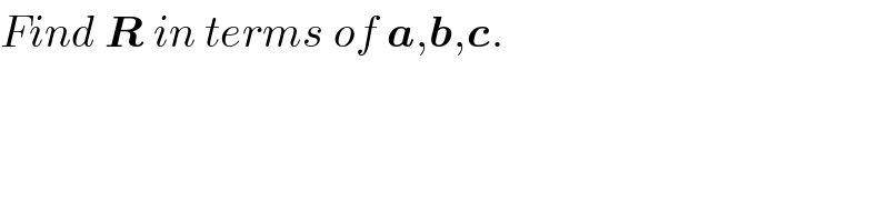 Find R in terms of a,b,c.  