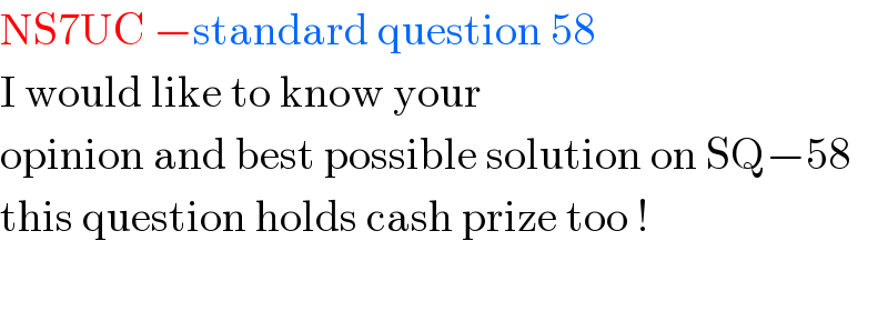 NS7UC −standard question 58   I would like to know your   opinion and best possible solution on SQ−58   this question holds cash prize too !    
