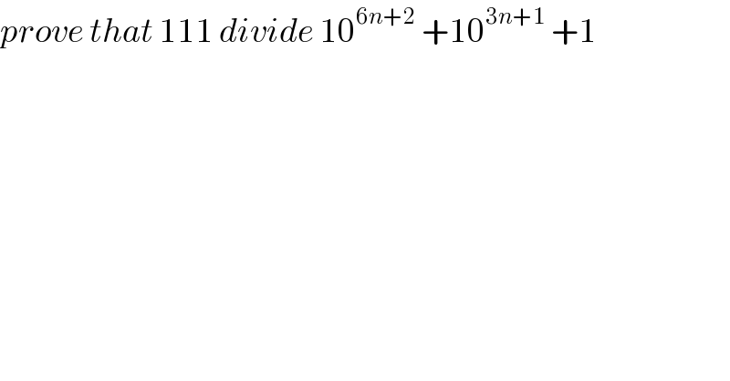 prove that 111 divide 10^(6n+2)  +10^(3n+1)  +1  
