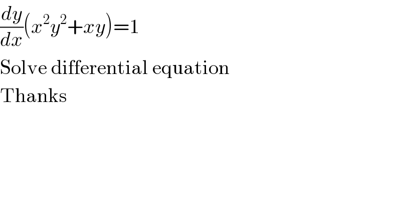 (dy/dx)(x^2 y^2 +xy)=1  Solve differential equation  Thanks  