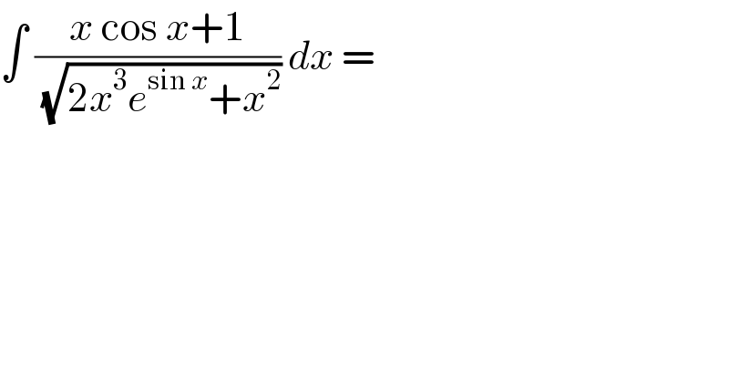 ∫ ((x cos x+1)/(√(2x^3 e^(sin x) +x^2 ))) dx =  