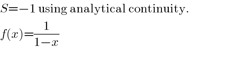 S=−1 using analytical continuity.  f(x)=(1/(1−x))  
