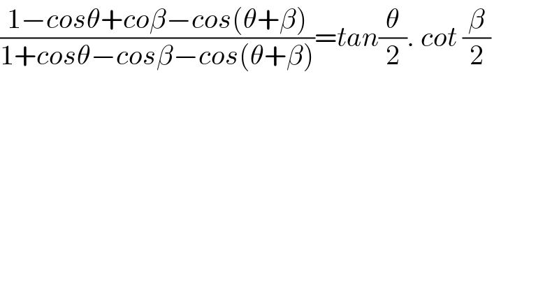 ((1−cosθ+coβ−cos(θ+β))/(1+cosθ−cosβ−cos(θ+β)))=tan(θ/2). cot (β/2)  