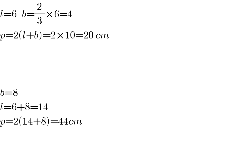 l=6   b=(2/3)×6=4  p=2(l+b)=2×10=20 cm        b=8  l=6+8=14   p=2(14+8)=44cm      