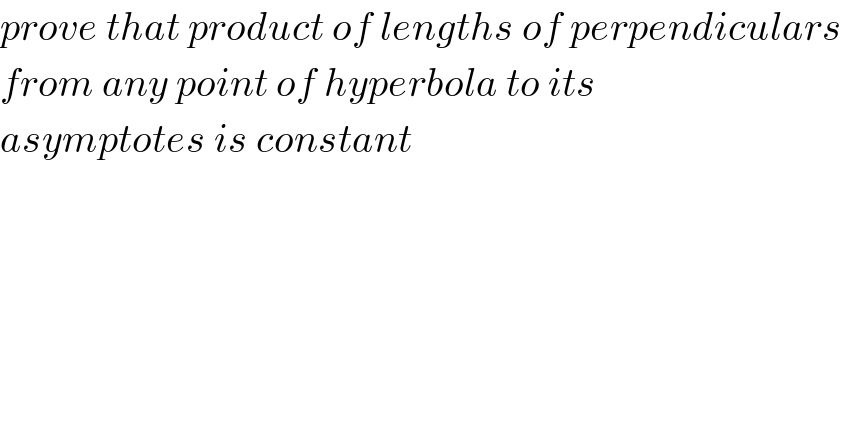 prove that product of lengths of perpendiculars  from any point of hyperbola to its  asymptotes is constant  