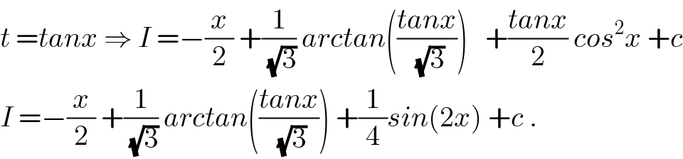 t =tanx ⇒ I =−(x/2) +(1/(√3)) arctan(((tanx)/(√3)))   +((tanx)/2) cos^2 x +c  I =−(x/2) +(1/(√3)) arctan(((tanx)/(√3))) +(1/4)sin(2x) +c .  