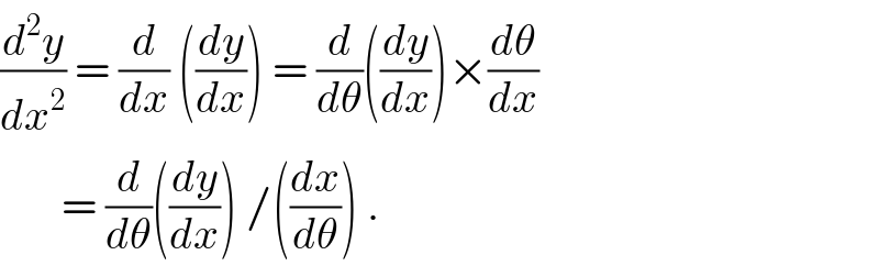 (d^2 y/dx^2 ) = (d/dx) ((dy/dx)) = (d/dθ)((dy/dx))×(dθ/dx)         = (d/dθ)((dy/dx)) /((dx/dθ)) .  