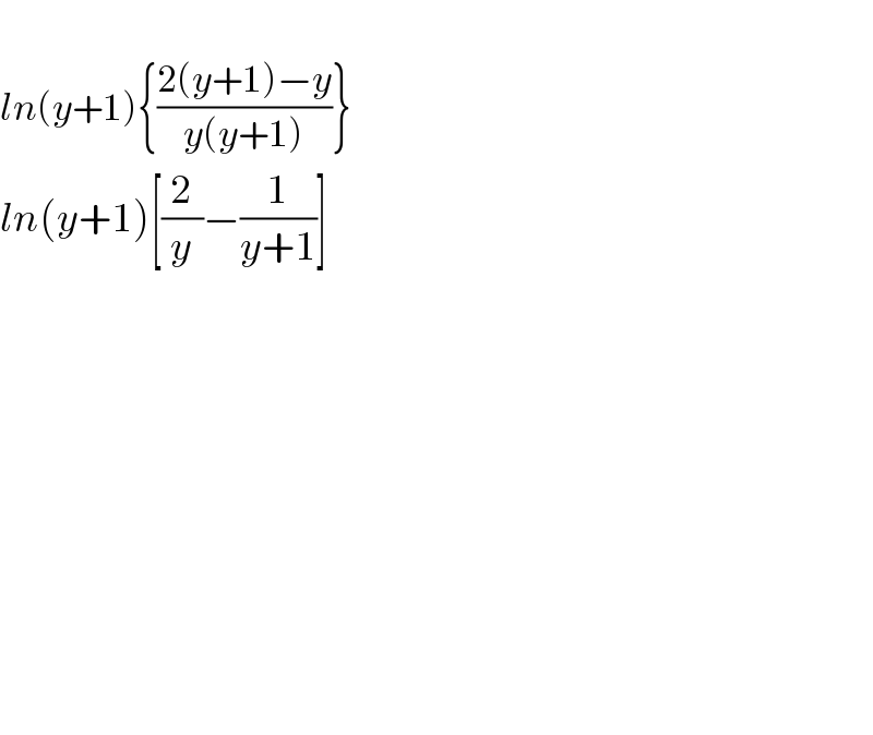   ln(y+1){((2(y+1)−y)/(y(y+1)))}  ln(y+1)[(2/y)−(1/(y+1))]                  