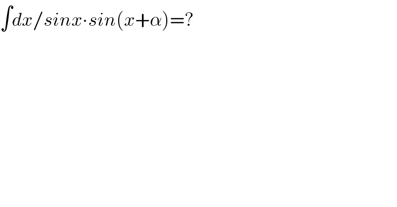 ∫dx/sinx∙sin(x+α)=?  
