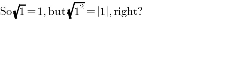 So (√1) = 1, but (√1^2 ) = ∣1∣, right?  
