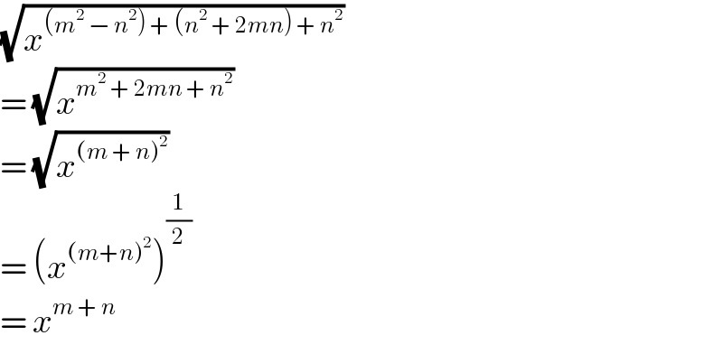 (√x^((m^2  − n^2 ) + (n^2  + 2mn) + n^2 ) )   = (√x^(m^2  + 2mn + n^2 ) )  = (√x^((m + n)^2 ) )  = (x^((m+n)^2 ) )^(1/2)   = x^(m + n)   