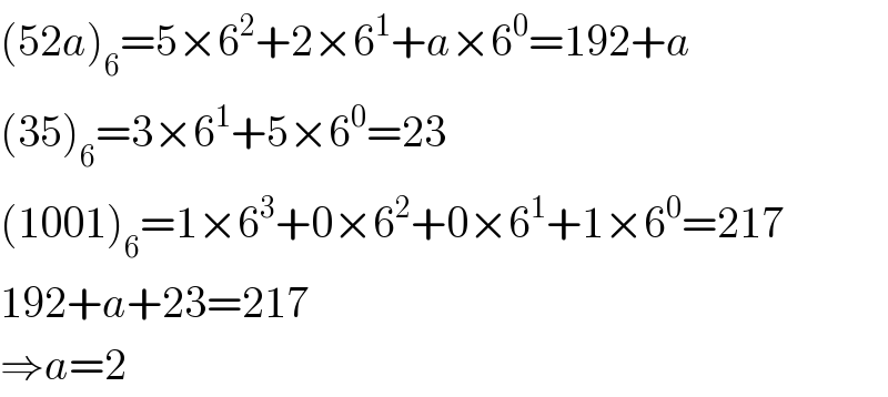 (52a)_6 =5×6^2 +2×6^1 +a×6^0 =192+a  (35)_6 =3×6^1 +5×6^0 =23  (1001)_6 =1×6^3 +0×6^2 +0×6^1 +1×6^0 =217  192+a+23=217  ⇒a=2  