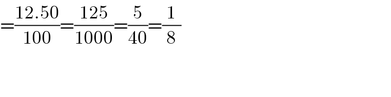 =((12.50)/(100))=((125)/(1000))=(5/(40))=(1/8)  