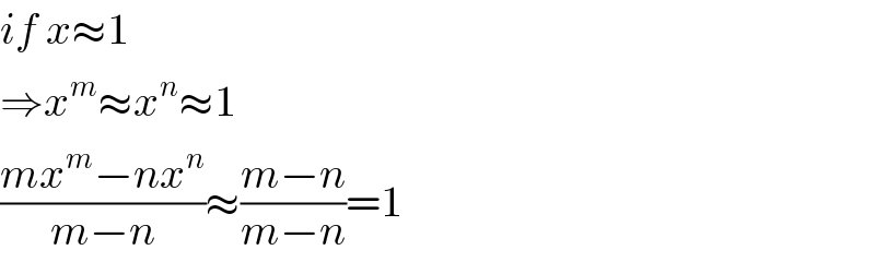 if x≈1  ⇒x^m ≈x^n ≈1  ((mx^m −nx^n )/(m−n))≈((m−n)/(m−n))=1  