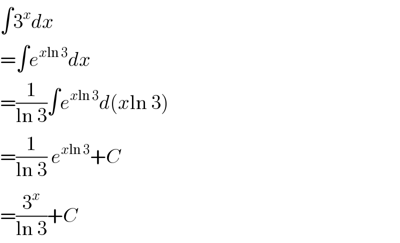 ∫3^x dx  =∫e^(xln 3) dx  =(1/(ln 3))∫e^(xln 3) d(xln 3)  =(1/(ln 3)) e^(xln 3) +C  =(3^x /(ln 3))+C  