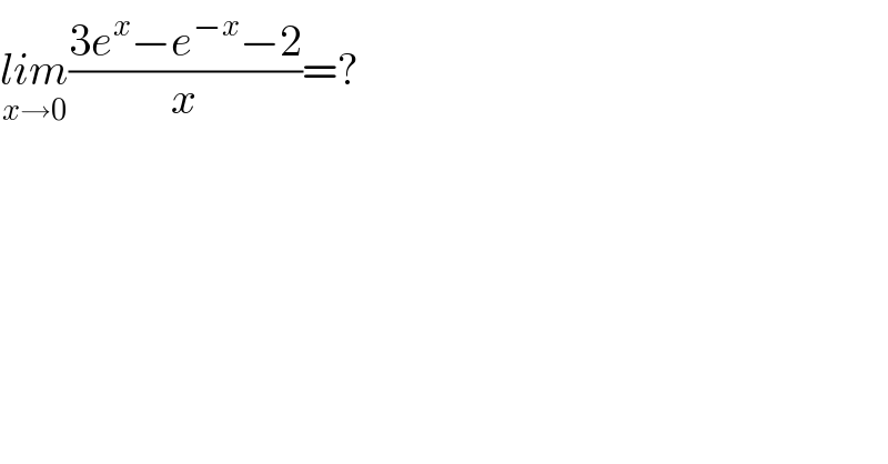 lim_(x→0) ((3e^x −e^(−x) −2)/x)=?  
