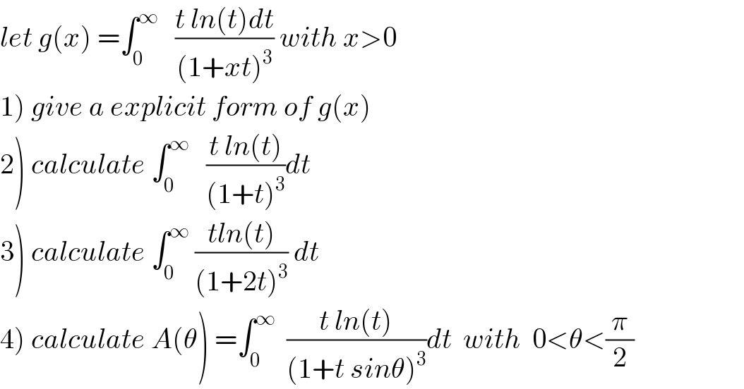 let g(x) =∫_0 ^∞    ((t ln(t)dt)/((1+xt)^3 )) with x>0  1) give a explicit form of g(x)  2) calculate ∫_0 ^∞    ((t ln(t))/((1+t)^3 ))dt  3) calculate ∫_0 ^∞  ((tln(t))/((1+2t)^3 )) dt  4) calculate A(θ) =∫_0 ^∞   ((t ln(t))/((1+t sinθ)^3 ))dt  with  0<θ<(π/2)  