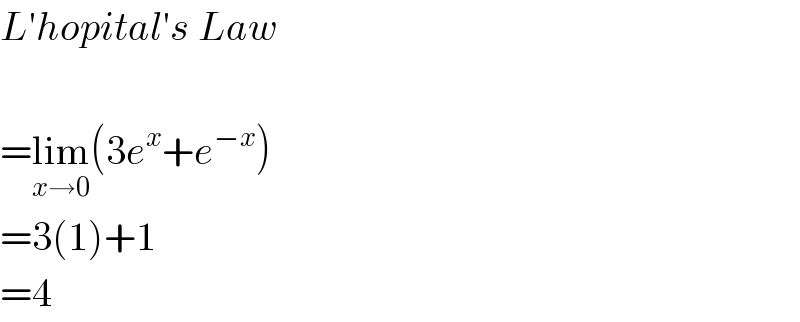 L′hopital′s Law    =lim_(x→0) (3e^x +e^(−x) )  =3(1)+1  =4  