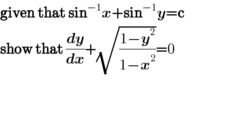 given that sin^(−1) x+sin^(−1) y=c  show that (dy/dx)+(√((1−y^2 )/(1−x^2 )))=0  