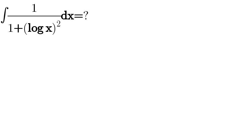 ∫(1/(1+(log x)^2 ))dx=?    