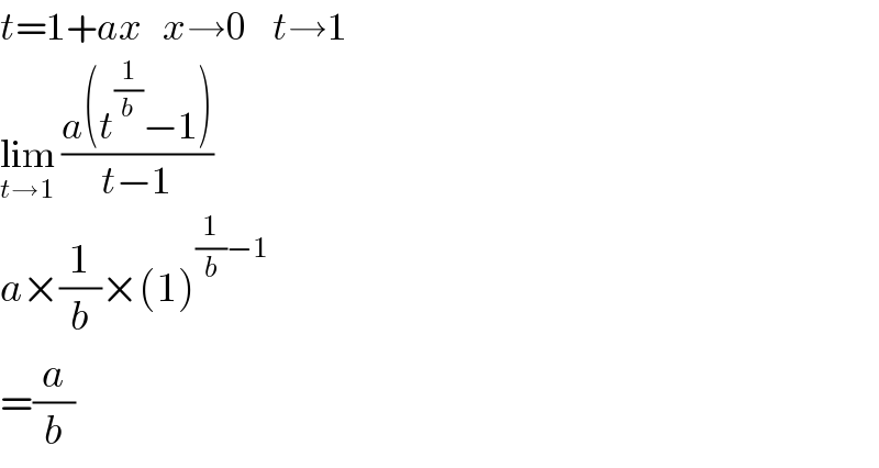 t=1+ax   x→0    t→1  lim_(t→1)  ((a(t^(1/b) −1))/(t−1))     a×(1/b)×(1)^((1/b)−1)   =(a/b)  