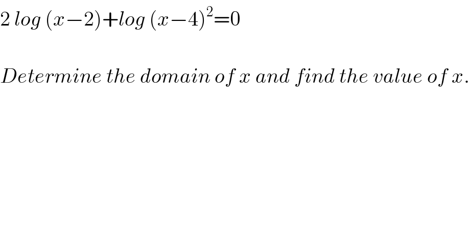 2 log (x−2)+log (x−4)^2 =0    Determine the domain of x and find the value of x.  