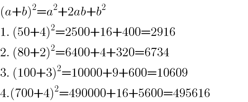 (a+b)^2 =a^2 +2ab+b^2   1. (50+4)^2 =2500+16+400=2916  2. (80+2)^2 =6400+4+320=6734  3. (100+3)^2 =10000+9+600=10609  4.(700+4)^2 =490000+16+5600=495616  