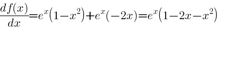 ((df(x))/dx)=e^x (1−x^2 )+e^x (−2x)=e^x (1−2x−x^2 )  
