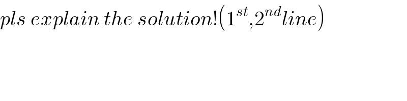pls explain the solution!(1^(st) ,2^(nd) line)  