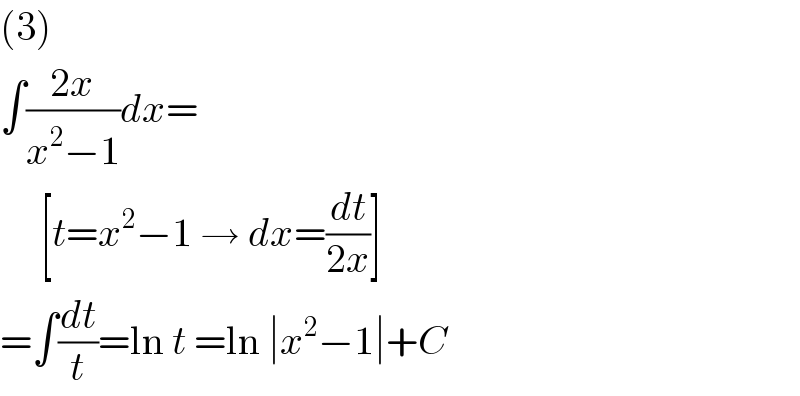 (3)  ∫((2x)/(x^2 −1))dx=       [t=x^2 −1 → dx=(dt/(2x))]  =∫(dt/t)=ln t =ln ∣x^2 −1∣+C  