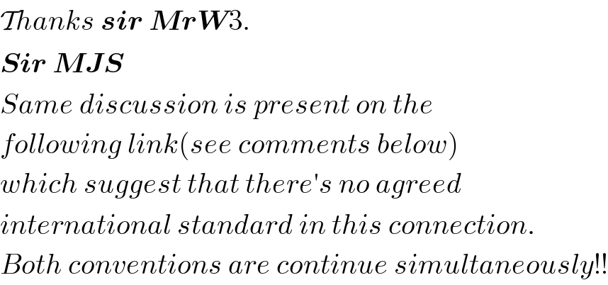 Thanks sir MrW3.  Sir MJS  Same discussion is present on the  following link(see comments below)  which suggest that there′s no agreed  international standard in this connection.  Both conventions are continue simultaneously!!  