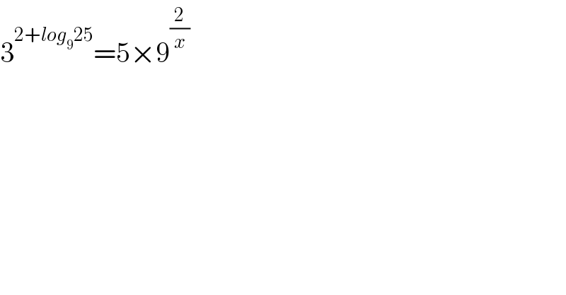 3^(2+log_9 25) =5×9^(2/x)   