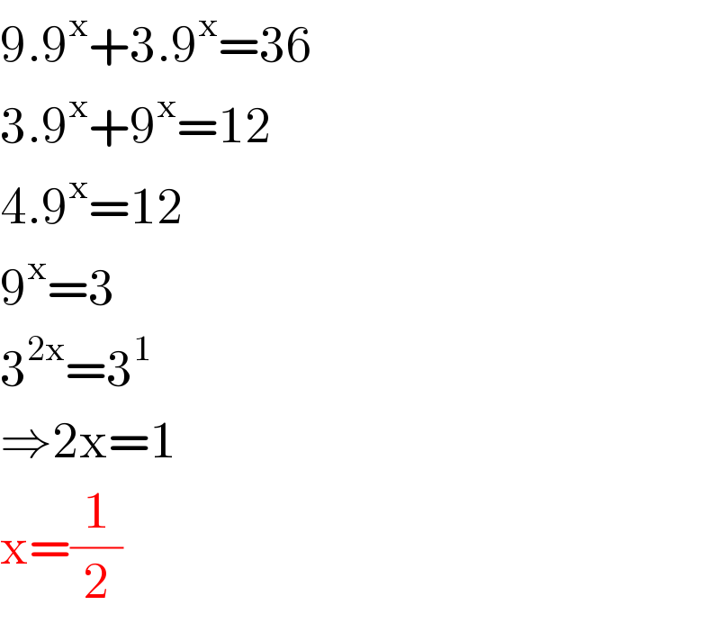 9.9^x +3.9^x =36  3.9^x +9^x =12  4.9^x =12  9^x =3  3^(2x) =3^1   ⇒2x=1  x=(1/2)  