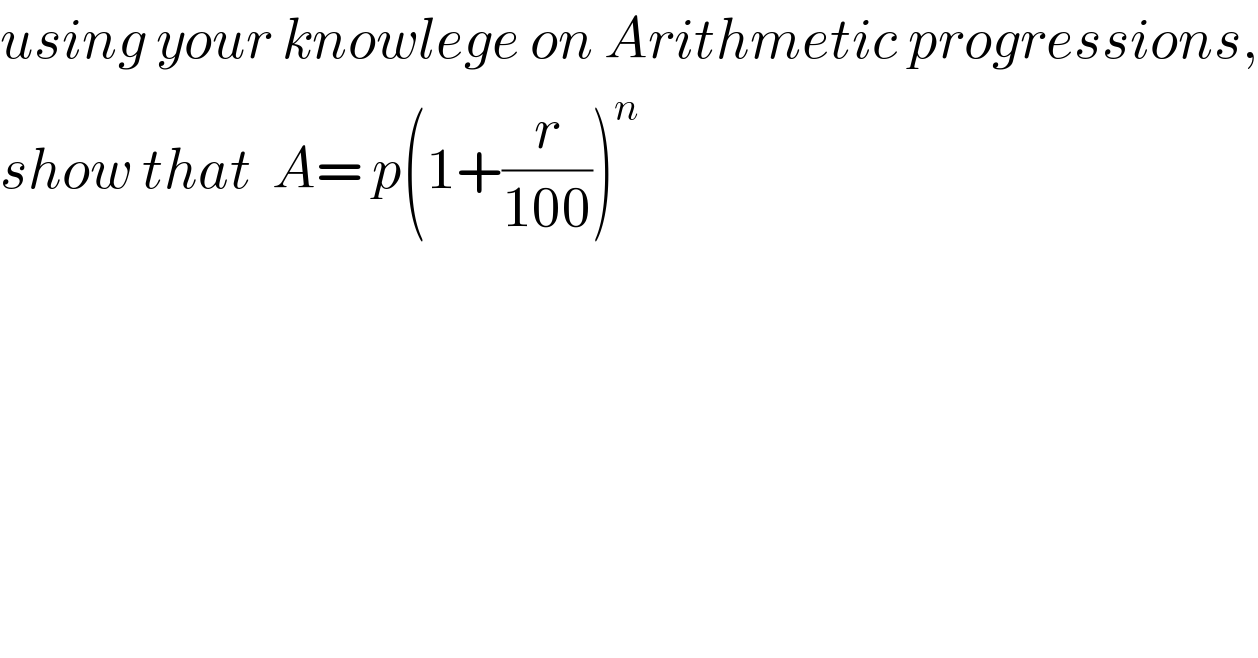 using your knowlege on Arithmetic progressions,  show that  A= p(1+(r/(100)))^n   