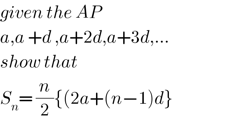 given the AP  a,a +d ,a+2d,a+3d,...  show that   S_n = (n/2){(2a+(n−1)d}  