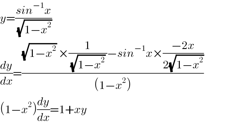 y=((sin^(−1) x)/(√(1−x^2 )))  (dy/dx)=(((√(1−x^2 )) ×(1/((√(1−x^2 )) ))−sin^(−1) x×((−2x)/(2(√(1−x^2 )))))/((1−x^2 )))  (1−x^2 )(dy/dx)=1+xy  