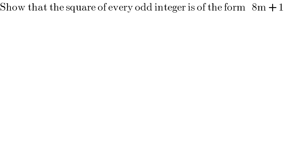 Show that the square of every odd integer is of the form   8m + 1  