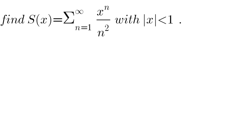find S(x)=Σ_(n=1) ^∞   (x^n /n^2 )  with ∣x∣<1  .  