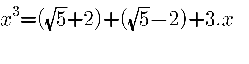 x^3 =((√5)+2)+((√5)−2)+3.x    