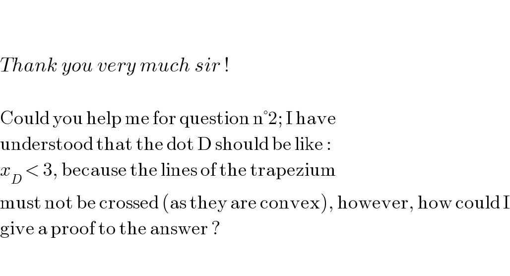     Thank you very much sir !    Could you help me for question n°2; I have  understood that the dot D should be like :  x_D  < 3, because the lines of the trapezium  must not be crossed (as they are convex), however, how could I  give a proof to the answer ?    