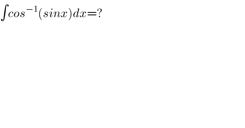 ∫cos^(−1) (sinx)dx=?  