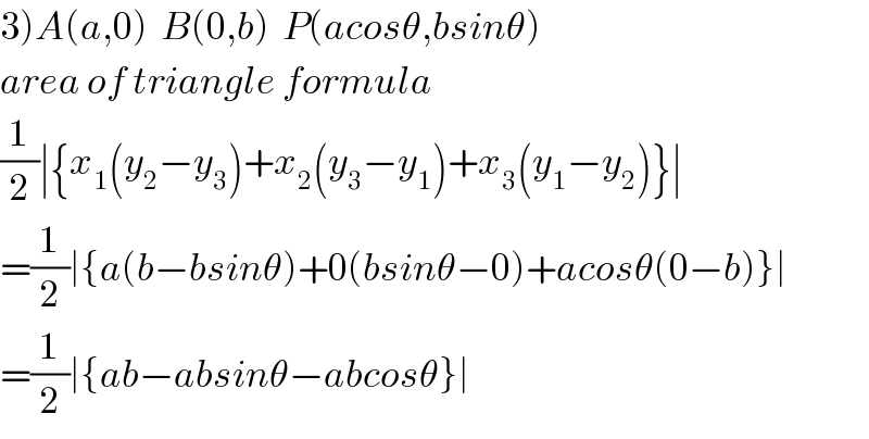 3)A(a,0)  B(0,b)  P(acosθ,bsinθ)  area of triangle formula  (1/2)∣{x_1 (y_2 −y_3 )+x_2 (y_3 −y_1 )+x_3 (y_1 −y_2 )}∣  =(1/2)∣{a(b−bsinθ)+0(bsinθ−0)+acosθ(0−b)}∣  =(1/2)∣{ab−absinθ−abcosθ}∣  